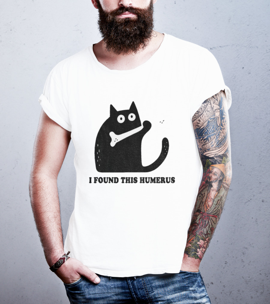 Black Cat I Found This Humerus Bone Joke T-Shirt