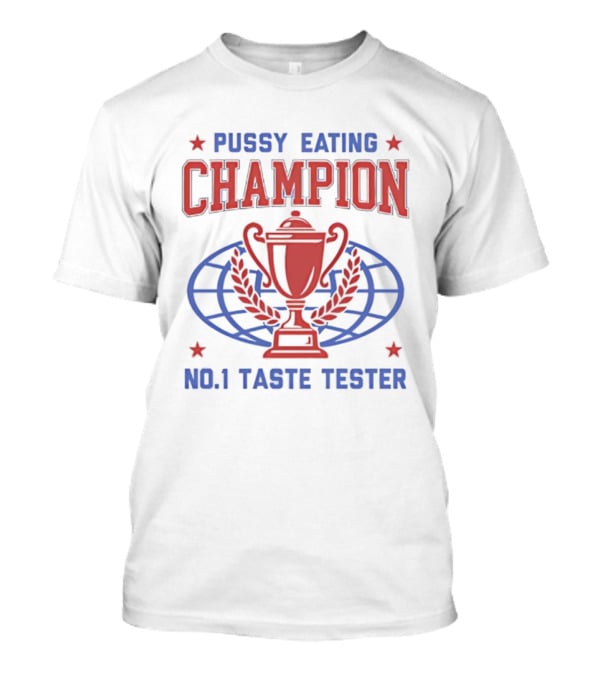 Pussy Eating Champion No.1 Taste Tester Trophy Laurel Globe Stars T-Shirt