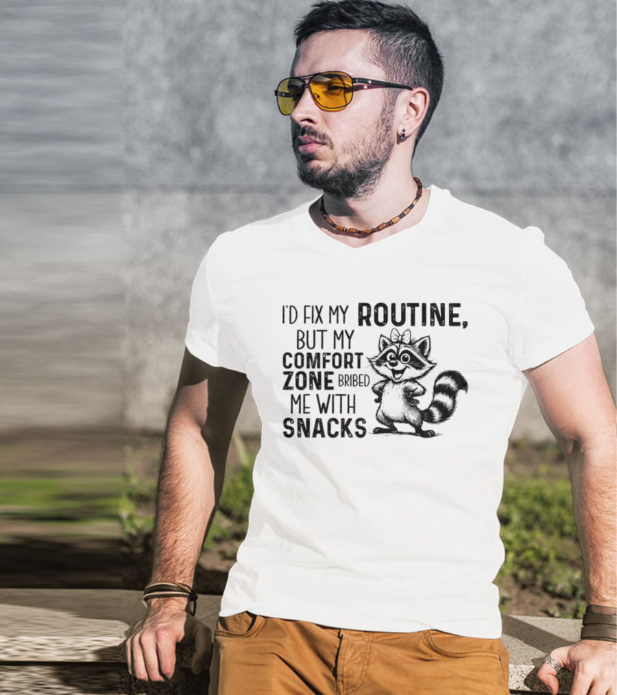 Raccoon I'd Fix My Routine But My Comfort Zone Bribed Me With Snacks T-Shirt