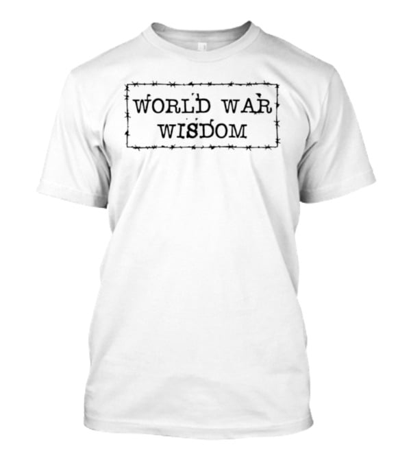 World War Wisdom Barbed Wire Text Style T-Shirt