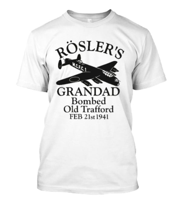 Rösler's Grandad Bombed Old Trafford Feb 21st 1941 T-Shirt