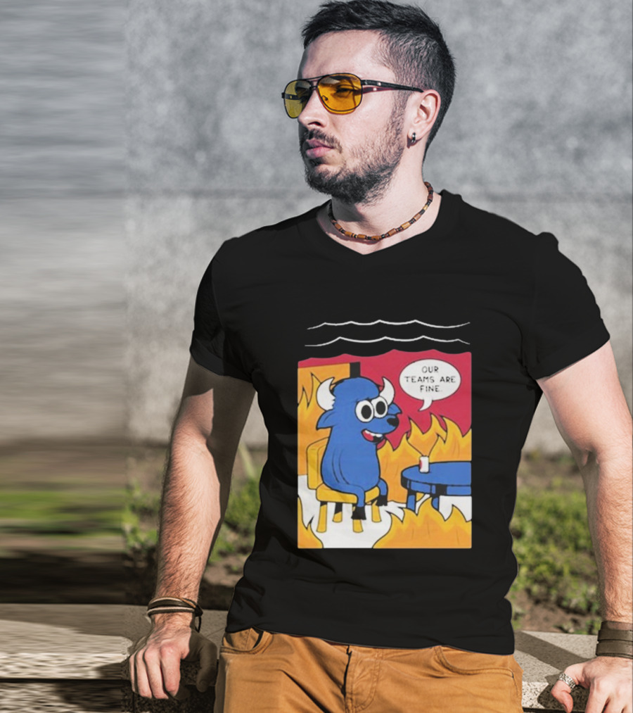 Buffalo Bills Our Teams Are Fine Meme Cartoon Fire Buffalo T-Shirt