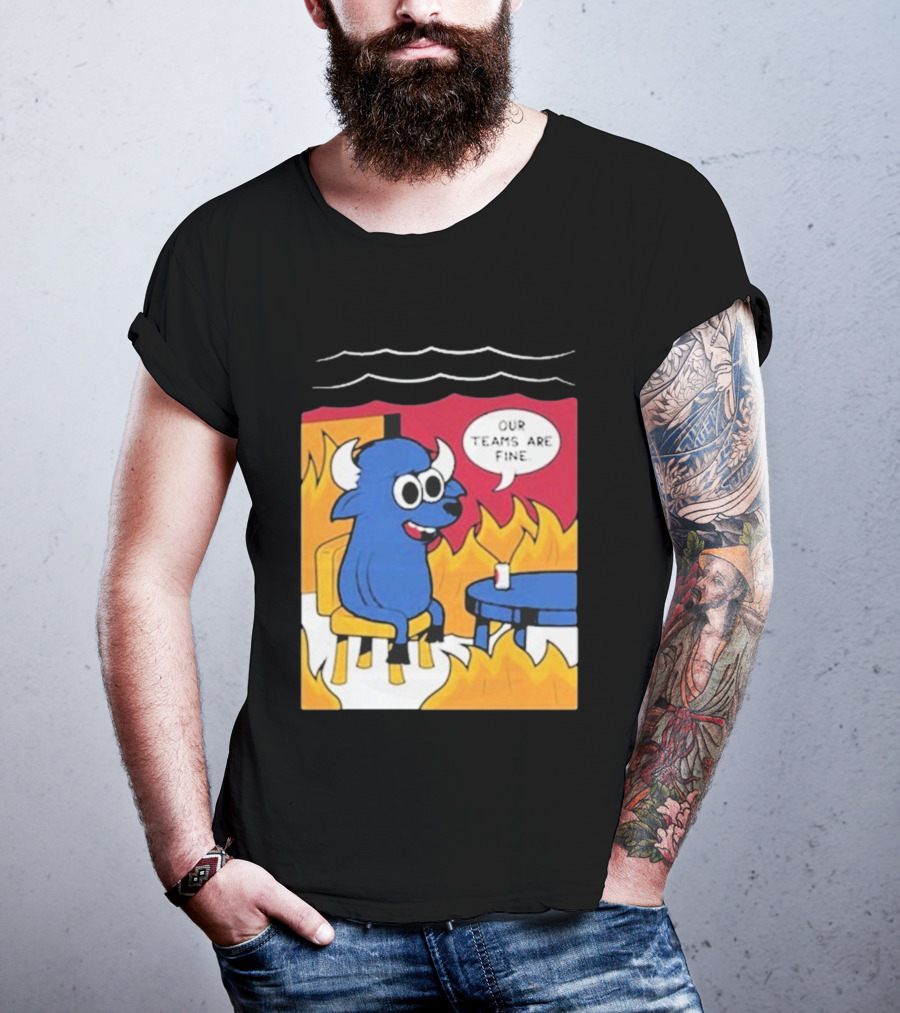 Buffalo Bills Our Teams Are Fine Meme Cartoon Fire Buffalo T-Shirt