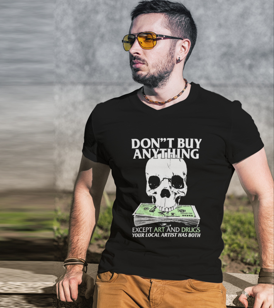 Don’t Buy Anything Except Art And Drugs Your Local Artist Has Both Da Share Zone Dollar Skull T-Shirt