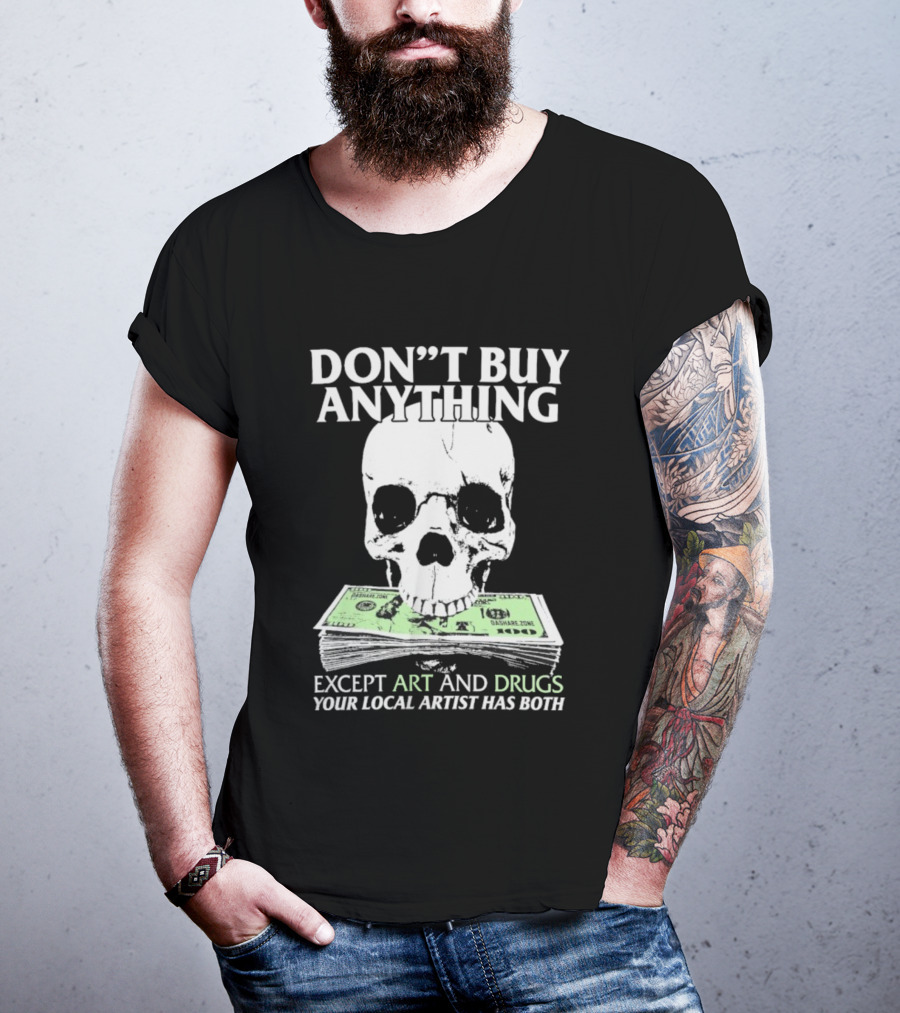 Don’t Buy Anything Except Art And Drugs Your Local Artist Has Both Da Share Zone Dollar Skull T-Shirt