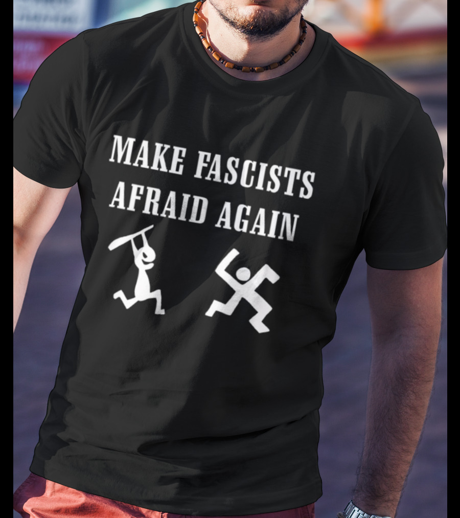 Make Fascists Afraid Again Stick Figures Action T-Shirt