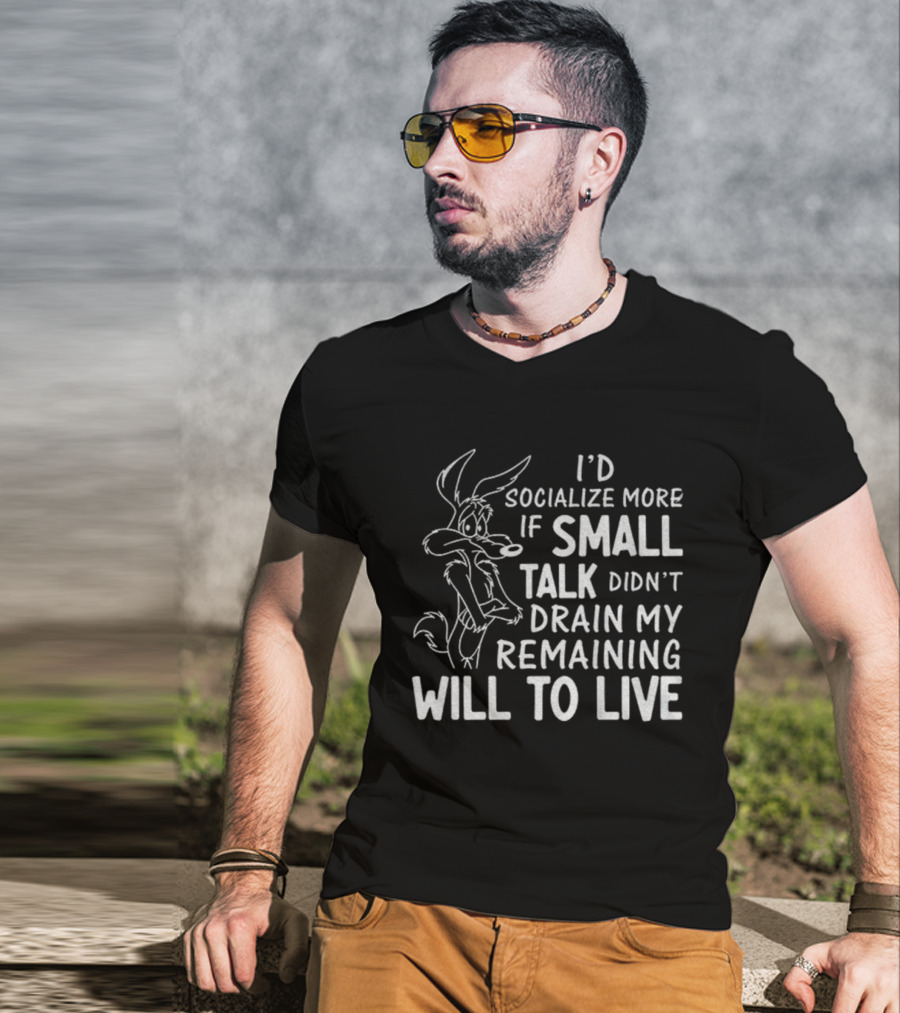 Looney Tunes Wile E. Coyote I'd Socialize More If Small Talk Didn't Drain My Remaining Will To Live T-Shirt