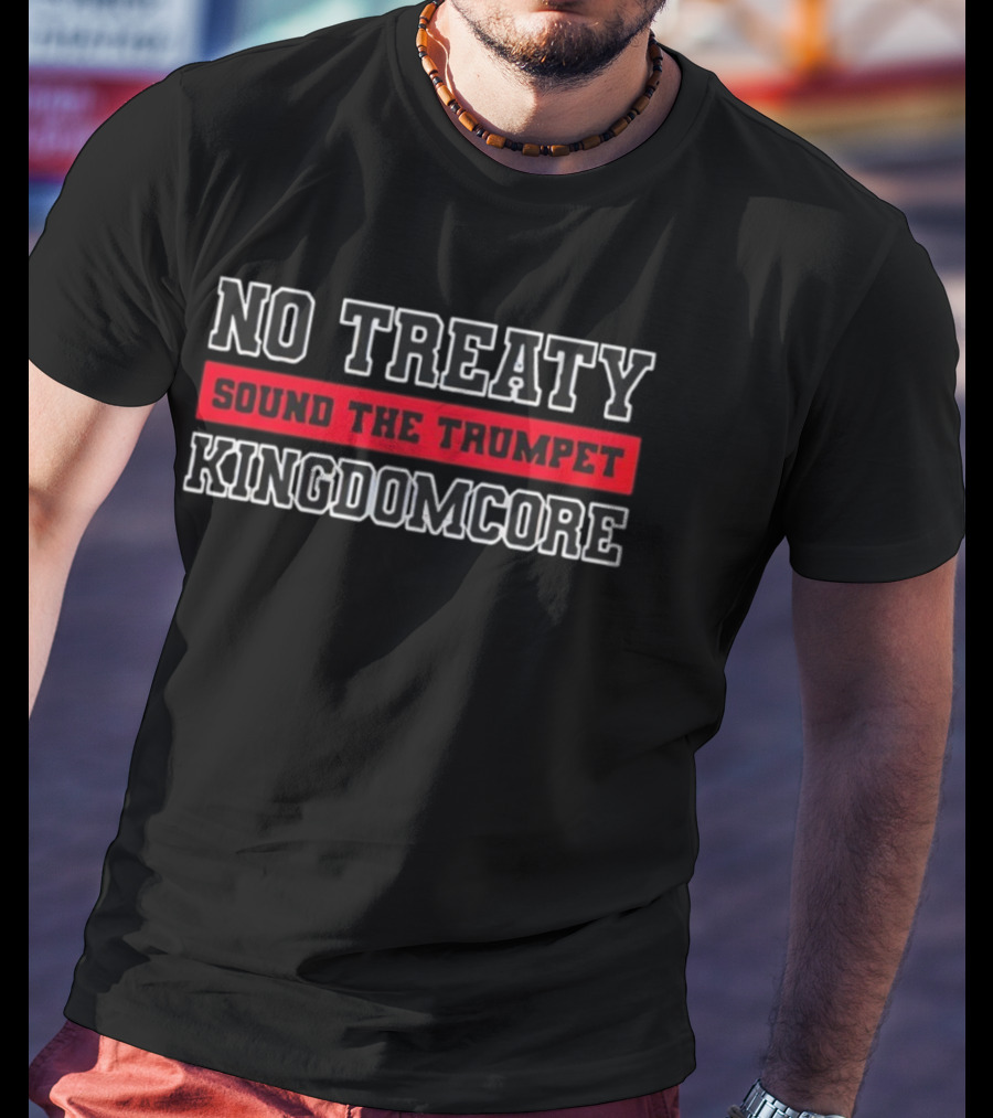 No Treaty Sound The Trumpet Kingdomcore T-Shirt