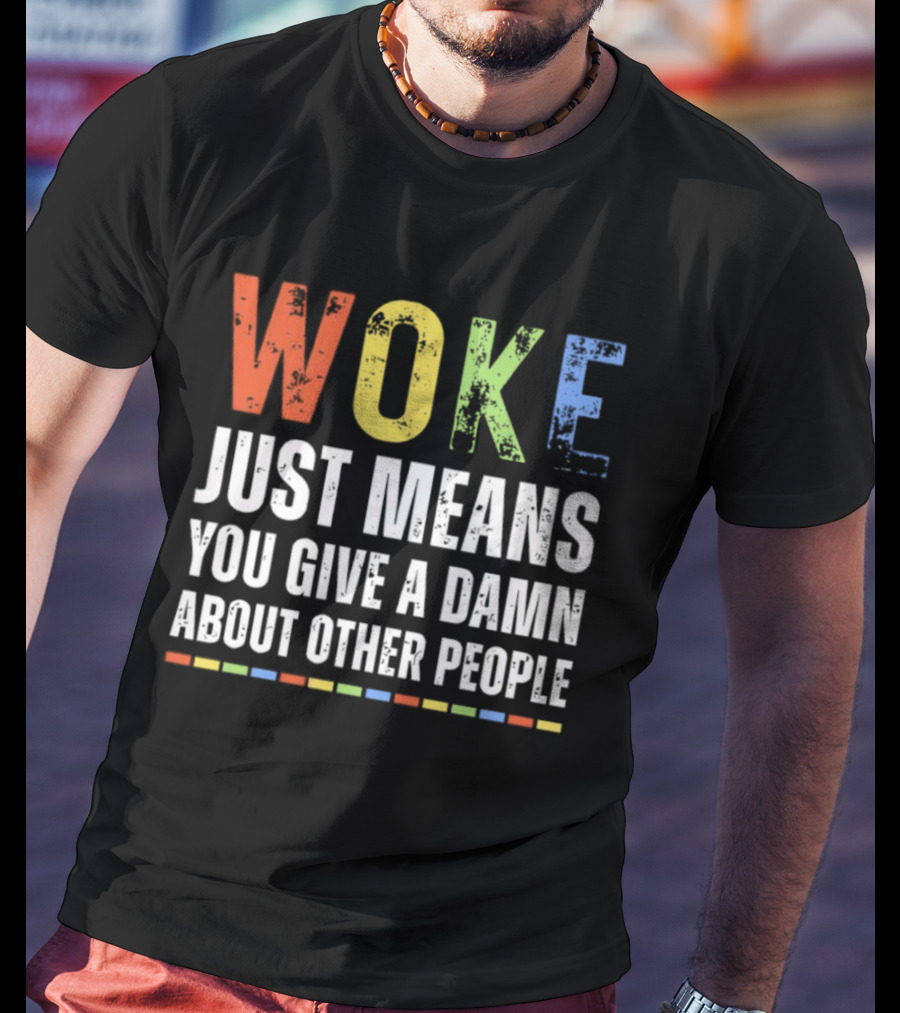 Woke Means You Care About Other People Multicolor Text T-Shirt