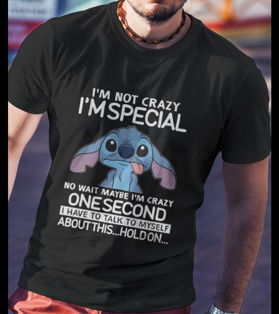 Stitch I'm Not Crazy I'm Special No Wait Maybe I'm Crazy One Second Hold On T-Shirt