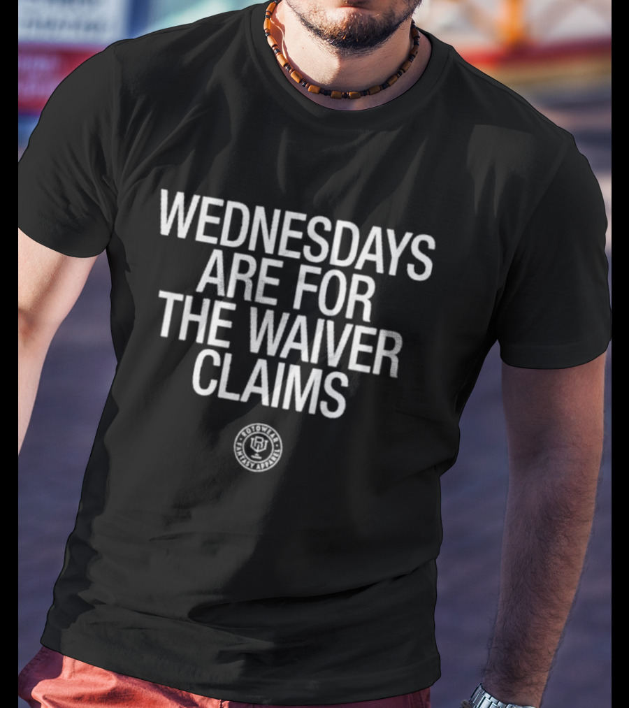 Wednesdays Are For The Waiver Claims Fantasy Sports Humor T-Shirt