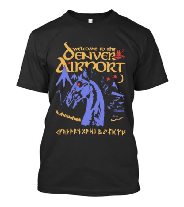 Welcome To The Denver Airport Horse Mountains And Alien Symbols T-Shirt