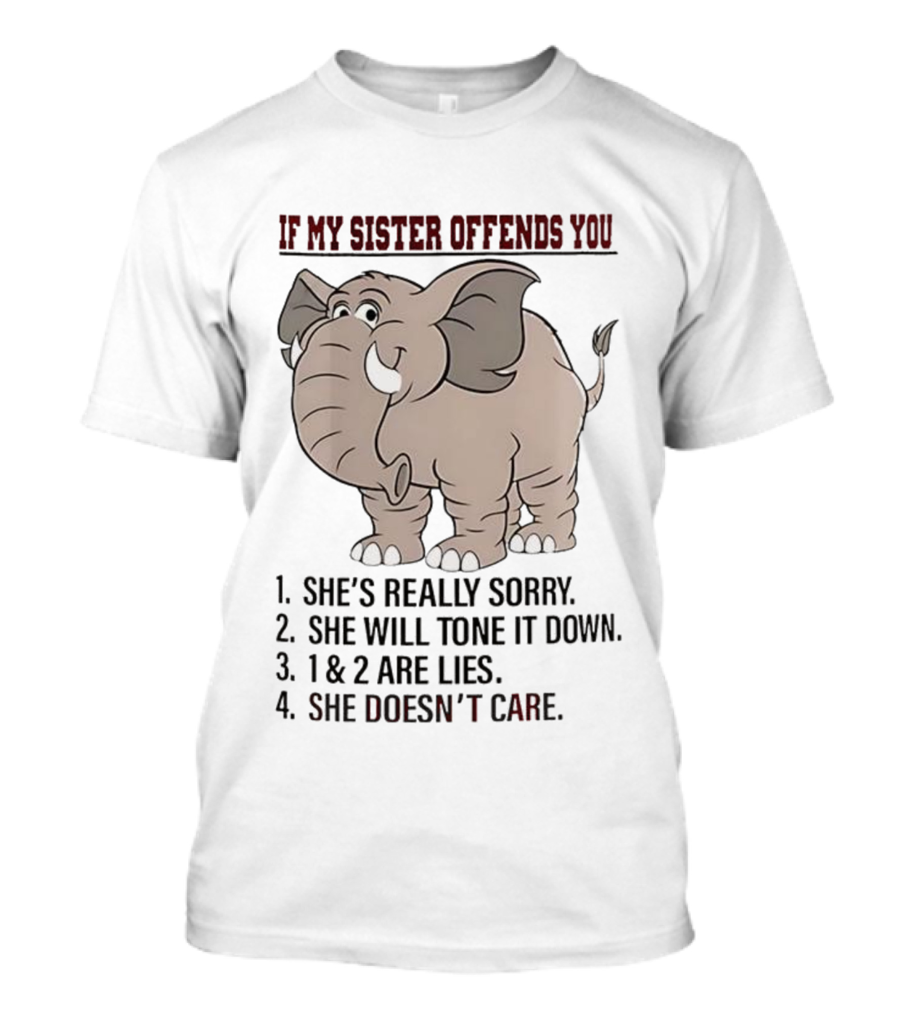 If My Sister Offends You She’s Really Sorry Elephant Humor Joke Lies Doesn't Care T-Shirt