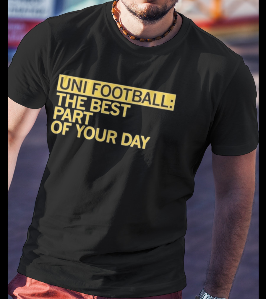 UNI Football The Best Part Of Your Day T-Shirt