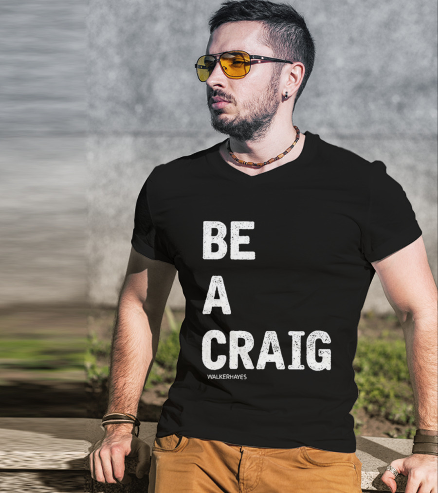 Be A Craig Walker Hayes Text Tee T-Shirt