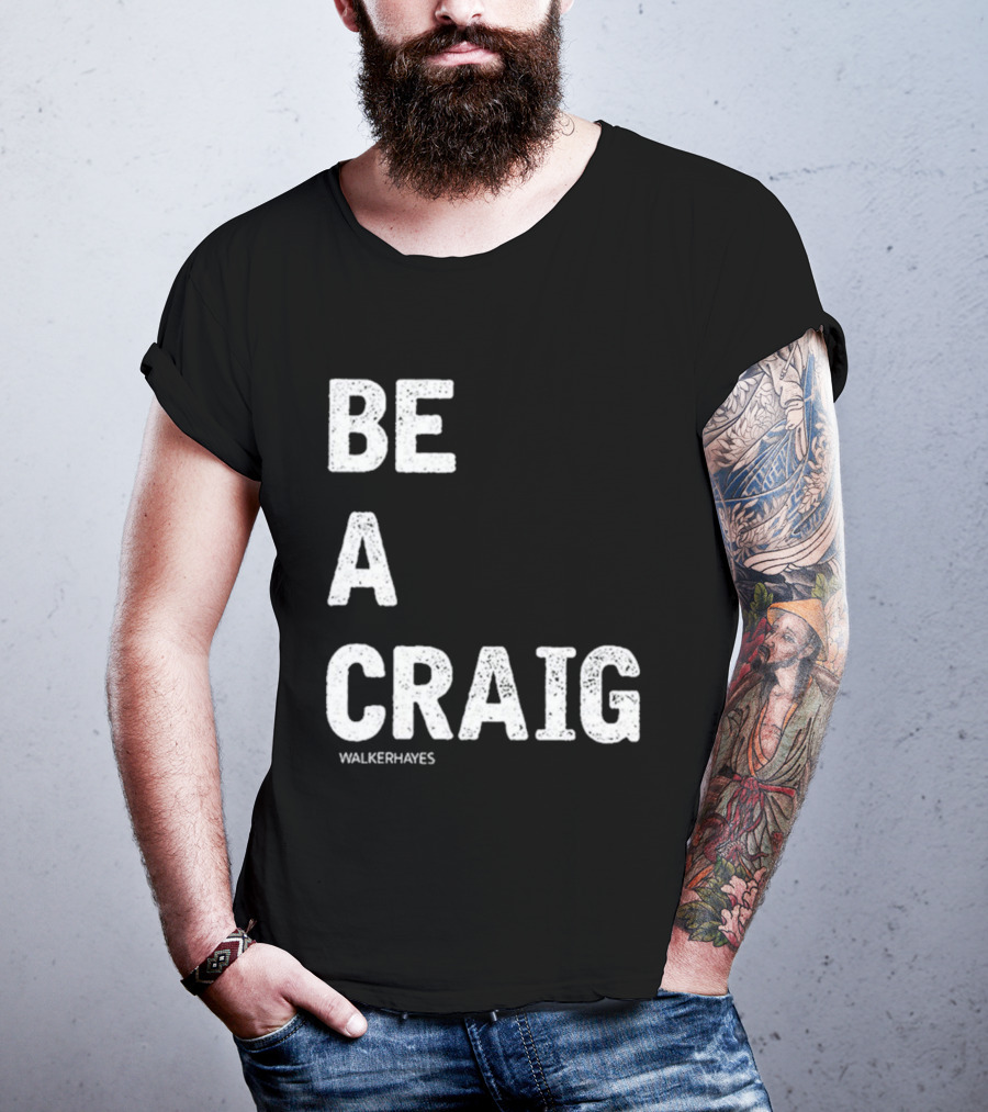 Be A Craig Walker Hayes Text Tee T-Shirt