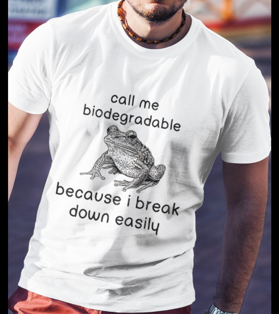 Biodegradable Frog Humor Call Me Biodegradable Because I Break Down Easily T-Shirt