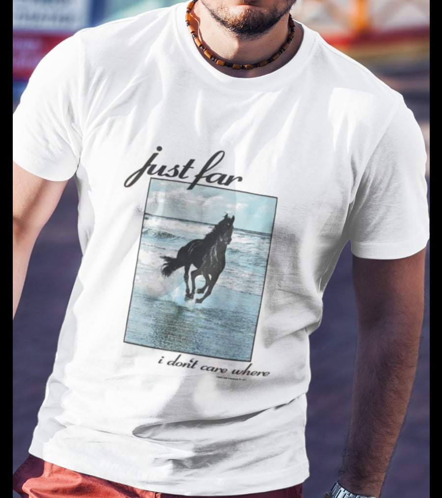 Just Far Away I Don’t Care Where Horse Beach Ocean Waves T-Shirt
