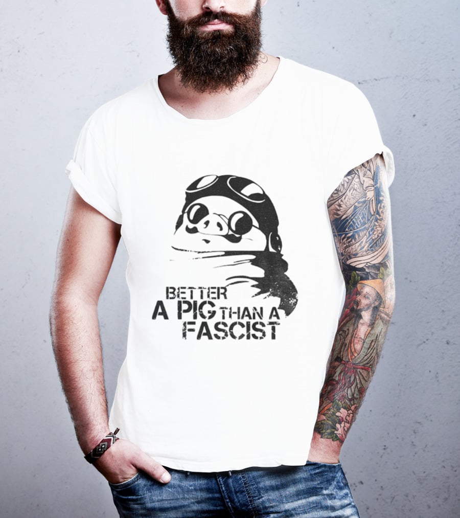 Porco Rosso Better A Pig Than A Fascist Political Statement T-Shirt