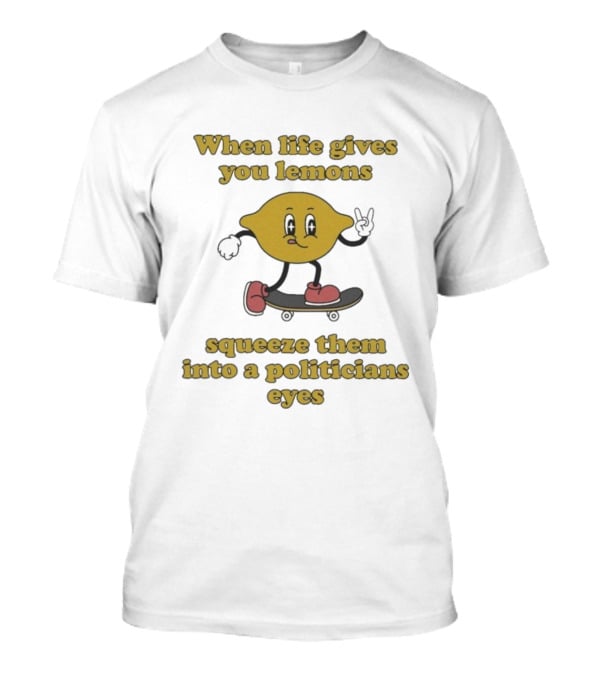 When Life Gives You Lemons Squeeze Them Skateboarding Cartoon Lemon Politicians Eyes T-Shirt
