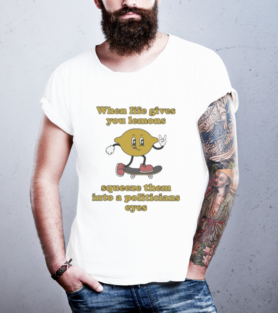 When Life Gives You Lemons Squeeze Them Skateboarding Cartoon Lemon Politicians Eyes T-Shirt