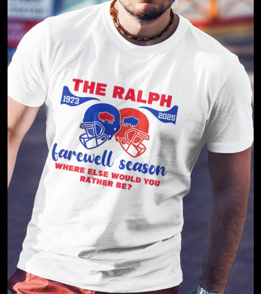The Ralph 1973 2025 Buffalo Bills Helmet Farewell Season Where Else Would You Rather Be NFL Football T-Shirt