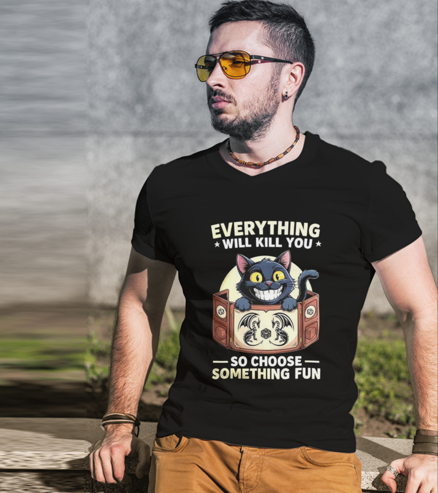 Cat Everything Will Kill You Dungeons And Dragons Fun Choices T-Shirt