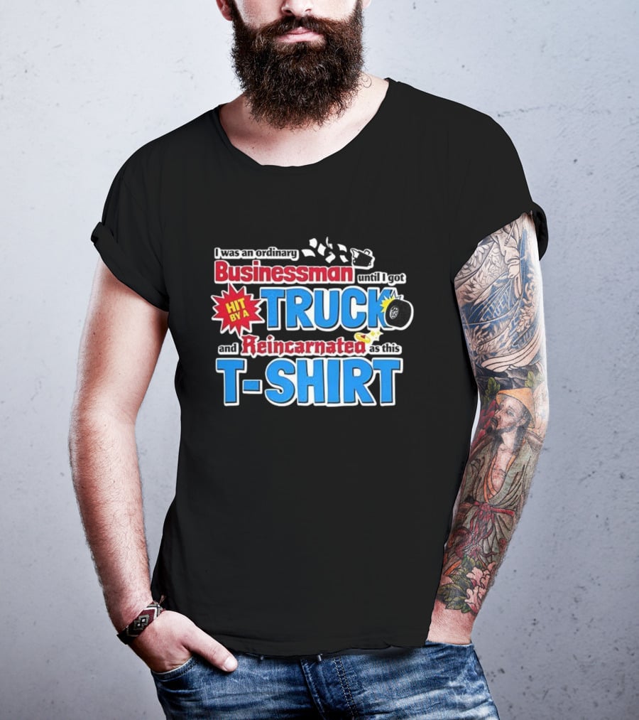 I Was An Ordinary Businessman Until I Got Hit By A Truck And Reincarnated As This T-Shirt