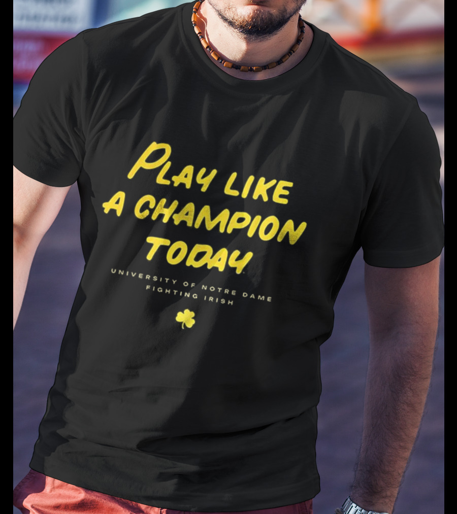 University Of Notre Dame Play Like A Champion Today Fighting Irish T-Shirt