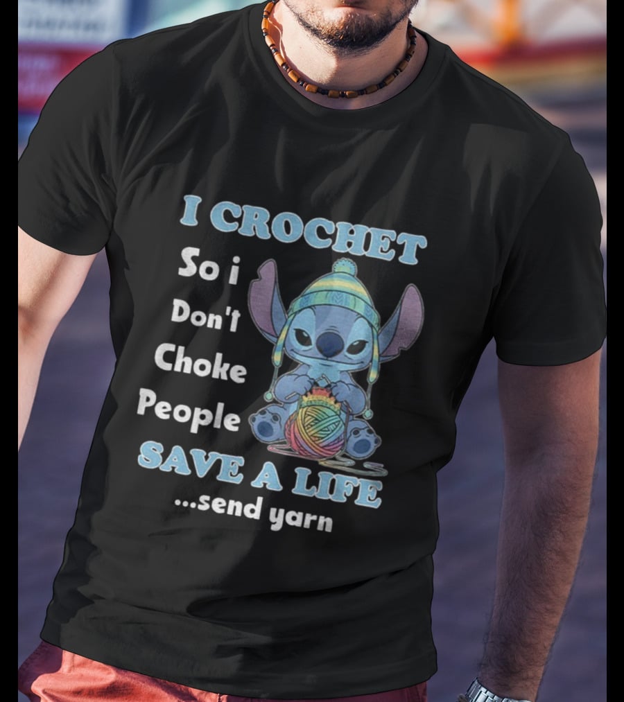 I Crochet So I Don't Choke People Save A Life Send Yarn Stitch Yarn Art Character T-Shirt
