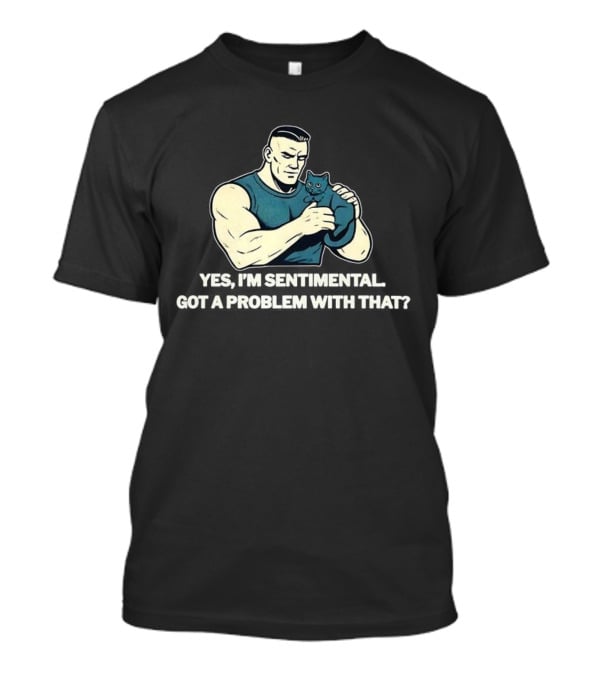 Yes I'm Sentimental Got A Problem With That Cat Lover Tough Guy And Kitten T-Shirt