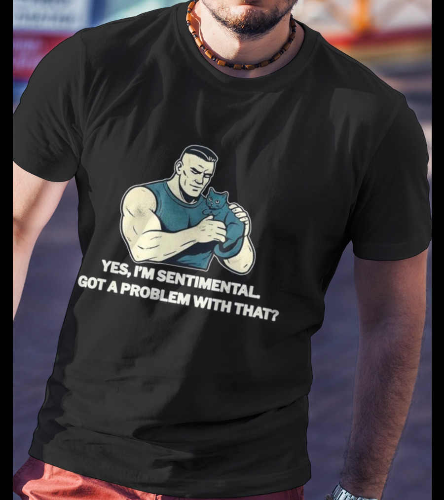Yes I'm Sentimental Got A Problem With That Cat Lover Tough Guy And Kitten T-Shirt