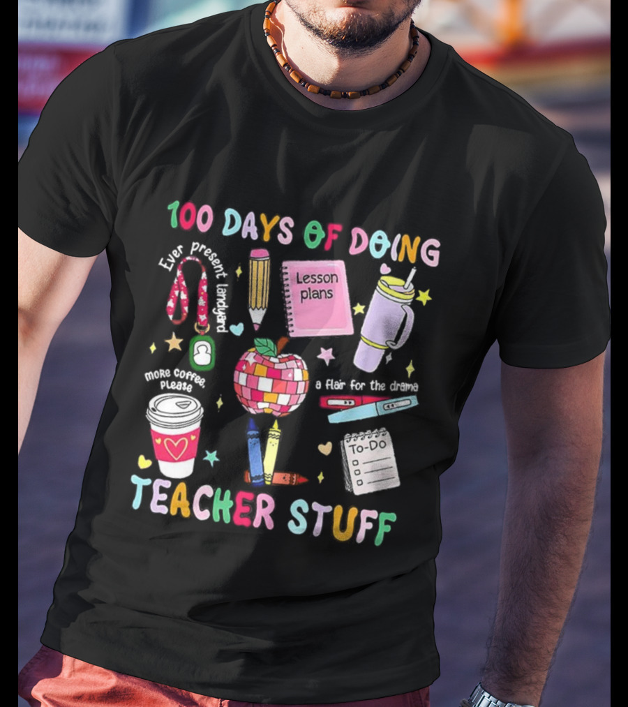 100 Days Of Doing Teacher Stuff Lesson Plans Apple Coffee To-Do List T-Shirt