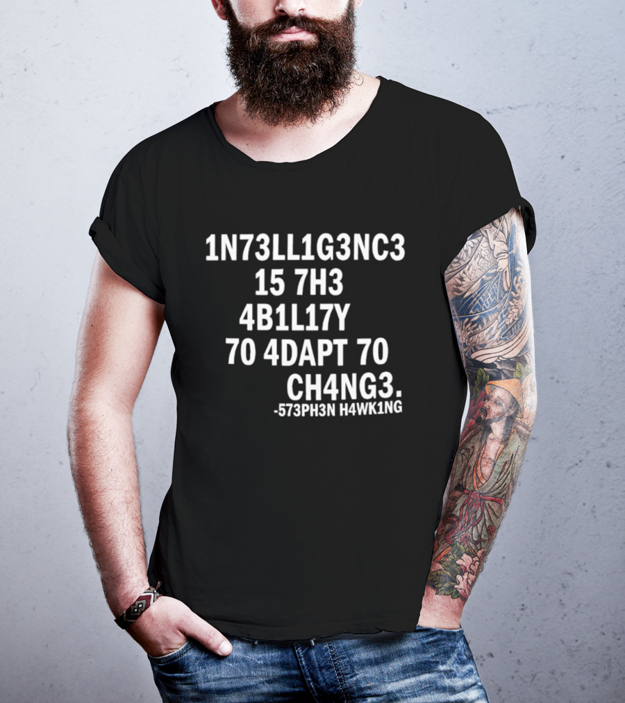 1N73LL1G3NC3 15 7H3 4B1L17Y 70 4DAPT 70 CH4NG3 573PH3N HAWK1NG T-Shirt