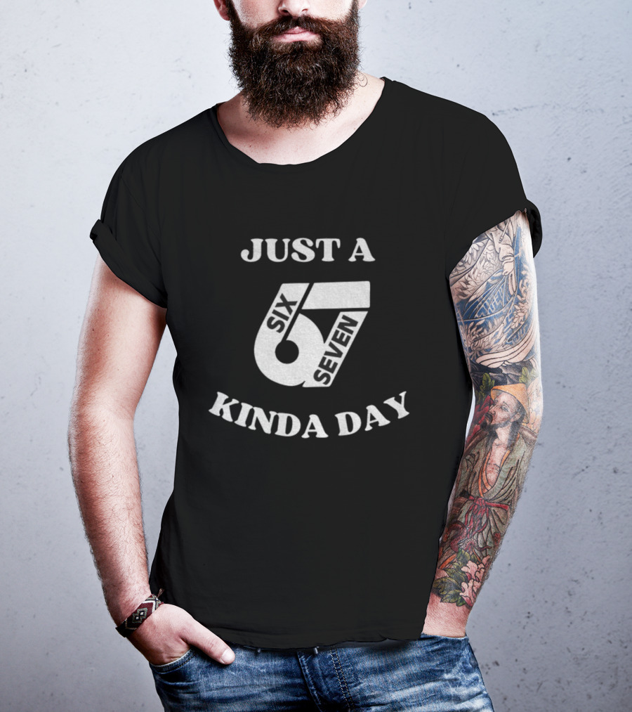 Just A 67 Six Seven Kinda Day Meme T-Shirt
