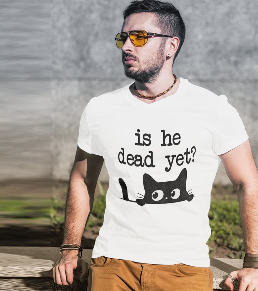 Is He Dead Yet Cute Cats Anti Maga Anti Fascism Donald Trump T-Shirt