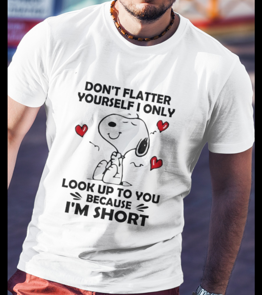 Snoopy Don't Flatter Yourself I Only Look Up To You Because I'm Short Cute Peanuts Comic Humor T-Shirt