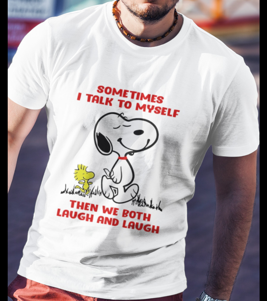 Snoopy Woodstock Sometimes I Talk To Myself Then We Both Laugh And Laugh T-Shirt