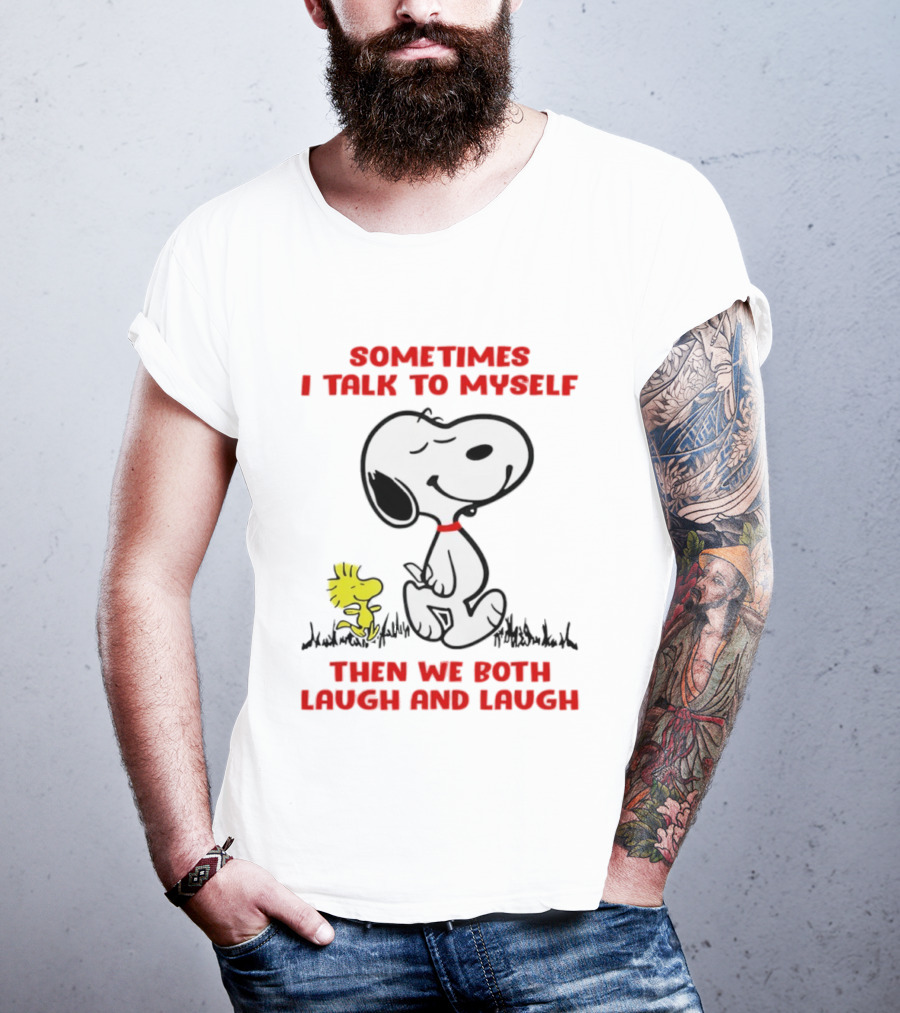Snoopy Woodstock Sometimes I Talk To Myself Then We Both Laugh And Laugh T-Shirt