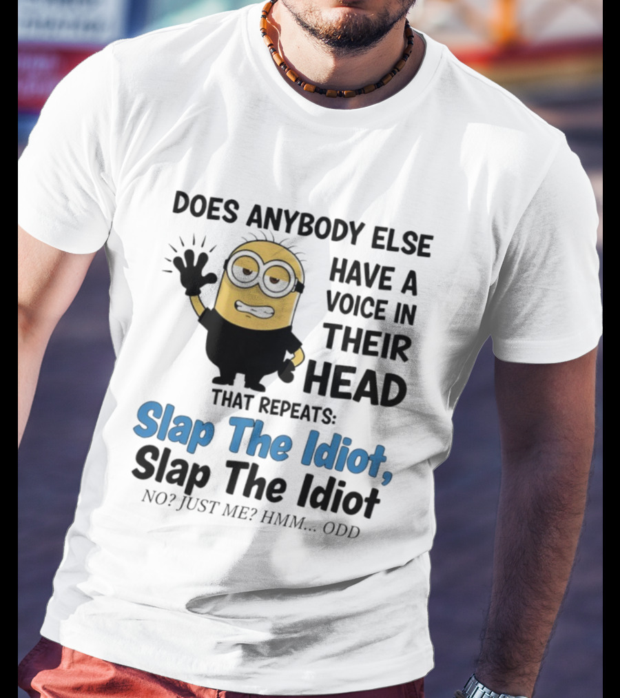 Slap The Idiot Minion Voice In Head Funny Saying T-Shirt