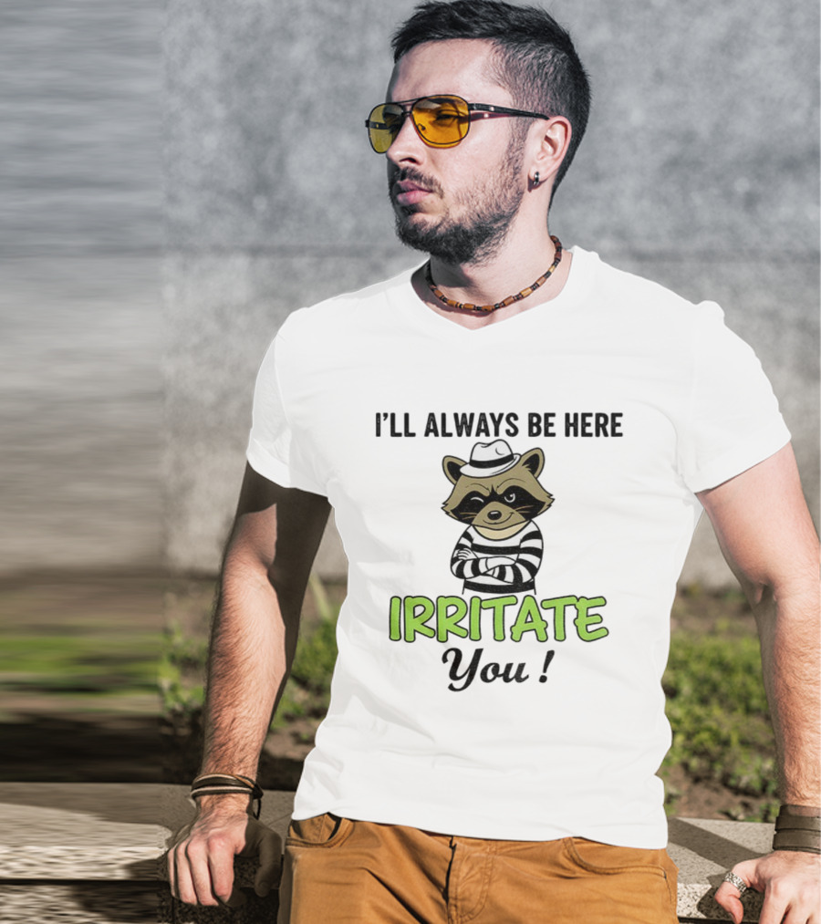 I’ll Always Be Here Irritate You Raccoon Vintage Style T-Shirt