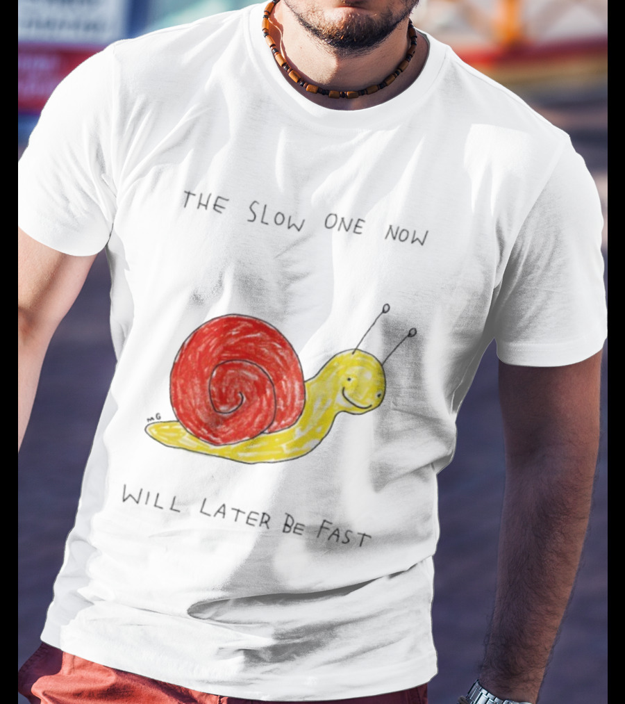 Snail The Slow One Will Later Be Fast T-Shirt