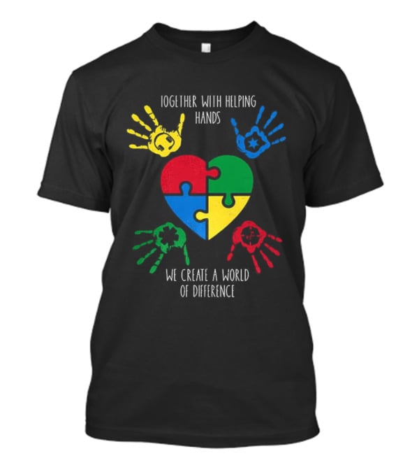 Together With Helping Hands Puzzle Heart Autism Awareness We Create A World Of Difference T-Shirt