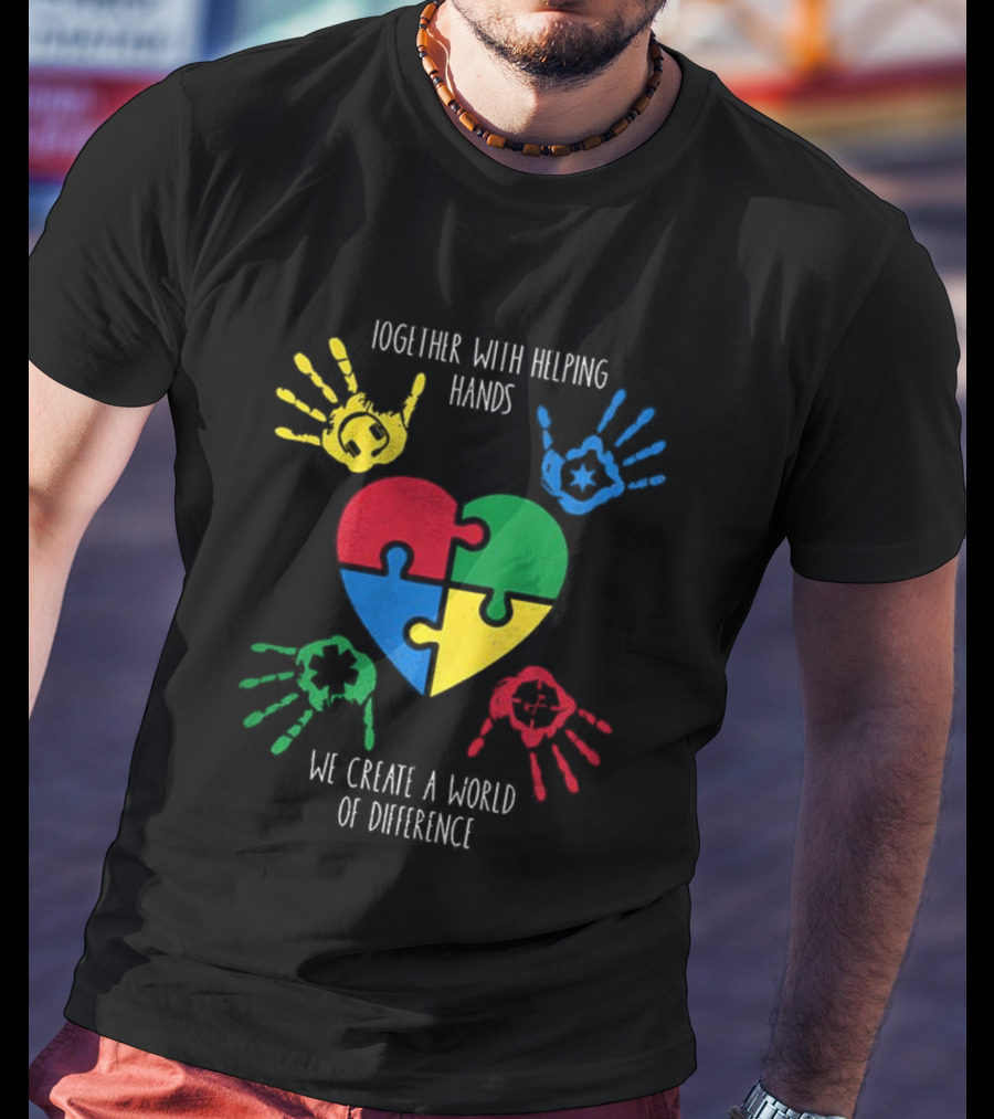 Together With Helping Hands Puzzle Heart Autism Awareness We Create A World Of Difference T-Shirt