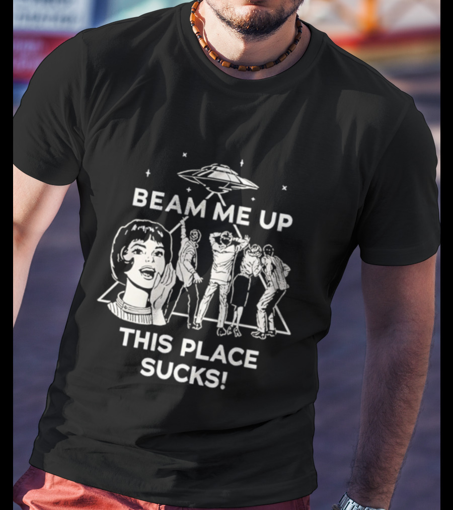 Beam Me Up This Place Sucks UFO Stranger Things Retro Sci-Fi Mashup T-Shirt