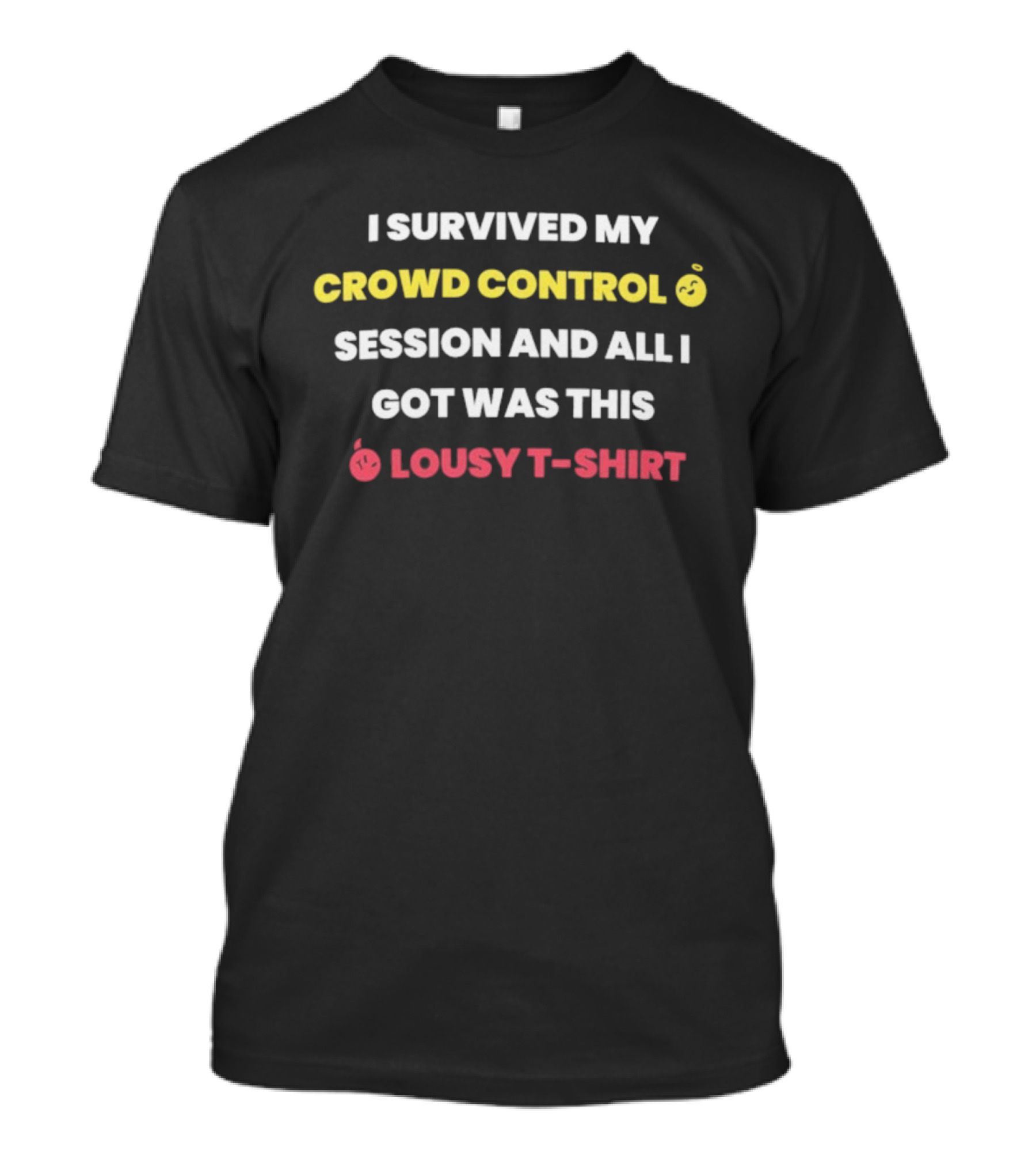 I Survived My Crowd Control Session And All I Got Was This Lousy T-Shirt