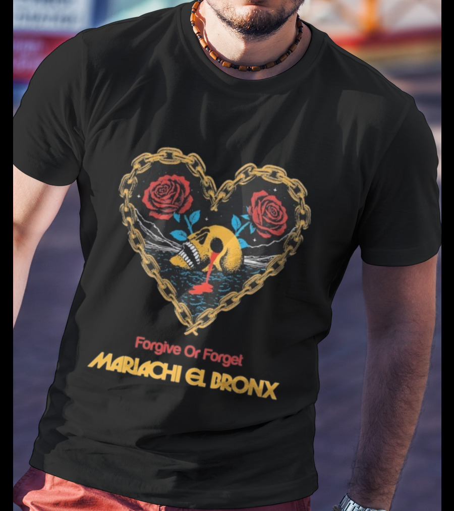 Forgive Or Forget Heart Skull Roses Mariachi El Bronx T-Shirt