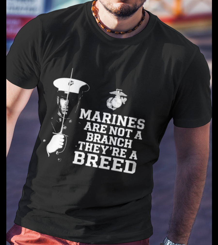 Marines Are Not A Branch They're A Breed Semper Fi Motto Military Pride T-Shirt