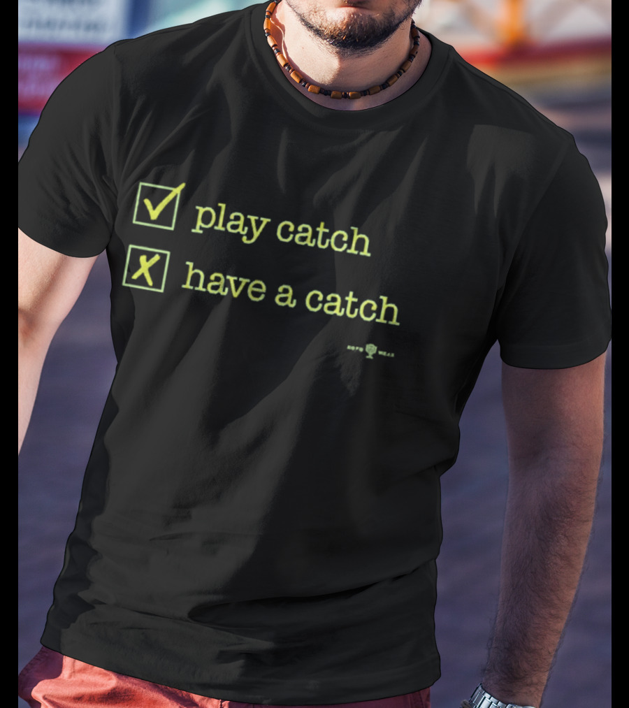 Play Catch Have A Catch Checklist Sports Choice T-Shirt