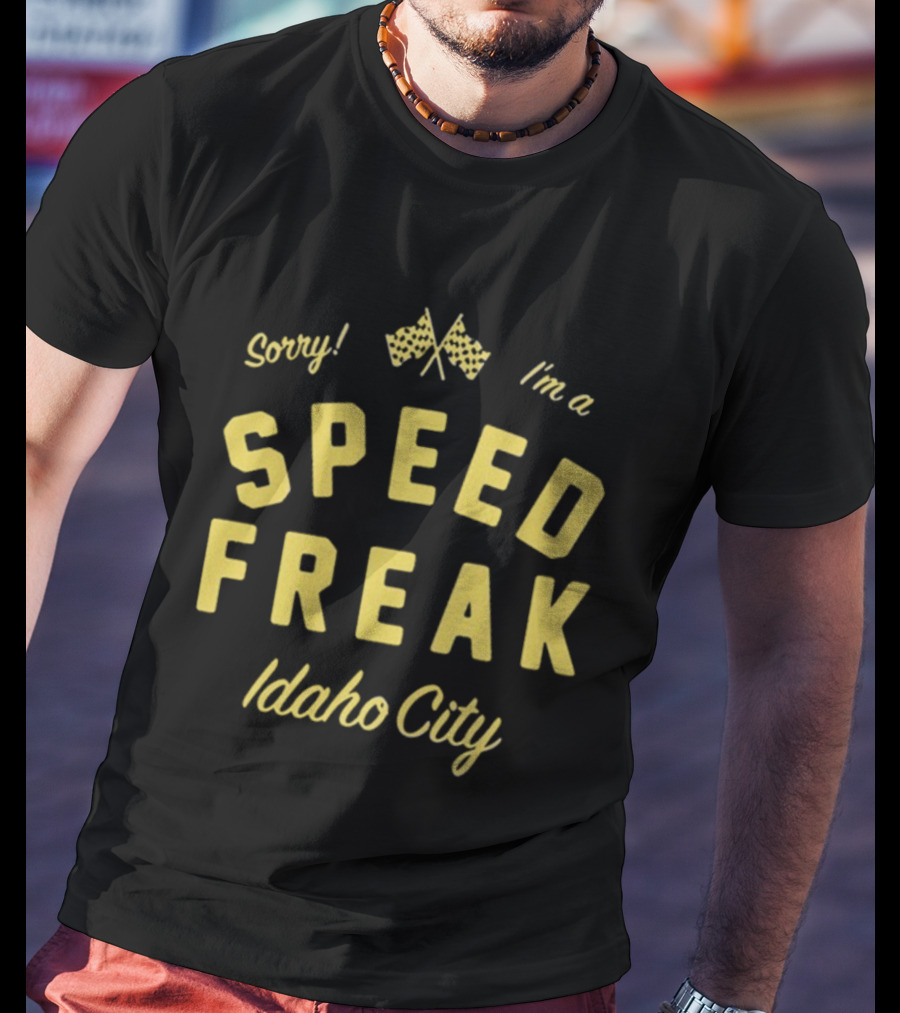 Sorry I'm A Speed Freak Idaho City Youth Lagoon T-Shirt